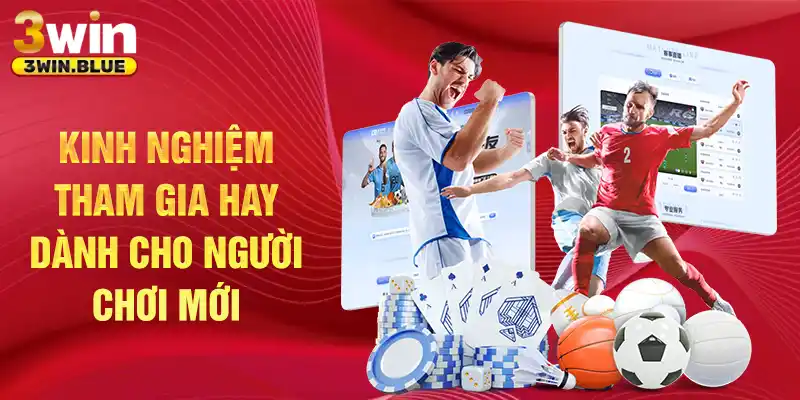 Kinh nghiệm tham gia hay dành cho người chơi mới