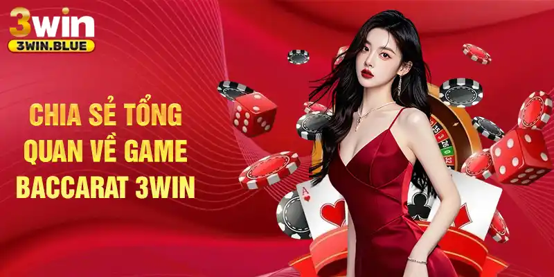 Chia sẻ tổng quan về game baccarat 3win