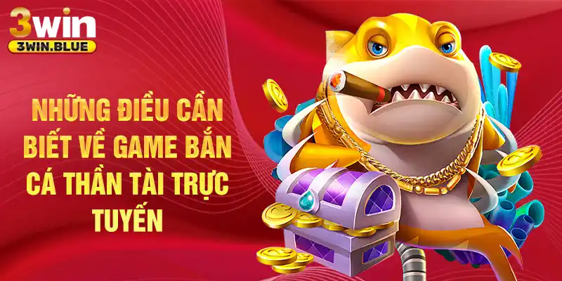 Những điều cần biết về game bắn cá Thần Tài trực tuyến