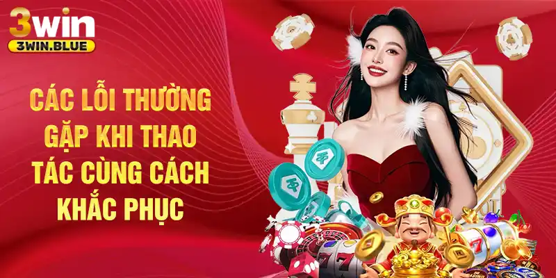 Các lỗi thường gặp khi thao tác cùng cách khắc phục