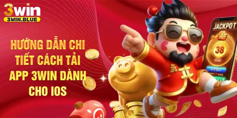 Hướng dẫn chi tiết cách tải app 3Win dành cho iOS