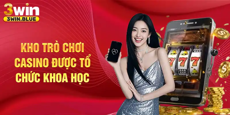 Kho trò chơi casino được tổ chức khoa học