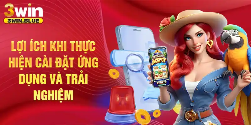 Lợi ích khi thực hiện cài đặt ứng dụng và trải nghiệm