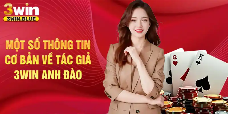 Một số thông tin cơ bản về tác giả 3Win Anh Đào