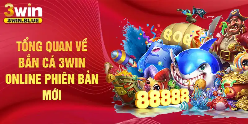 Tổng quan về bắn cá 3win online phiên bản mới